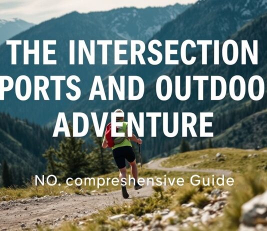The Intersection of Sports and Outdoor Adventures: A Comprehensive Guide The Intersection of Sports and Outdoor Adventures: A Comprehensive Guide