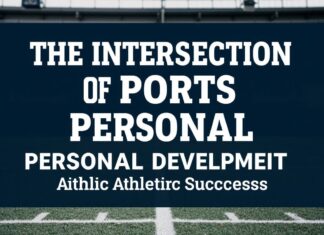 The Intersection of Sports and Personal Development: A Holistic Approach to Athletic Success The Intersection of Sports and Personal Development: A Comprehensive Approach to Athletic Success