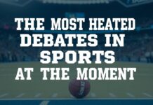 The Hottest Debates in Sports Right Now The Most Heated Debates in Sports at the Moment